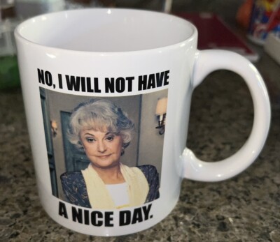 Golden Girls Dorothy I Will Not Have A Nice Day Coffee Cup Bea Arthur 20 Oz  Mug | eBay