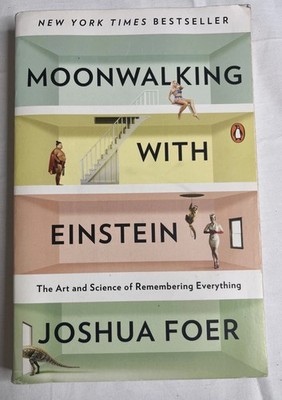 Moonwalking with Einstein : The Art and Science of Remembering Everything by...