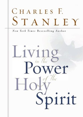 Living in the Power of the Holy Spi..., Charles F Stanl