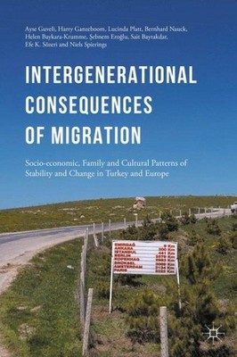 Intergenerational Consequences of Migration : Socio-economic, Family and Cult...