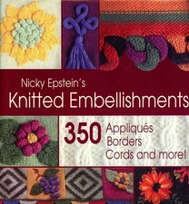 Nicky Epstein's Knitted Embellishments: 350 Appliques, Borders, Cords and Mo...