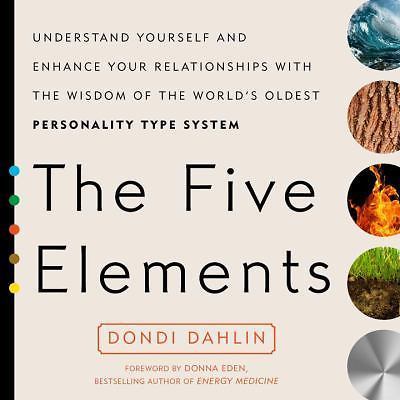 Five Elements : Understand Yourself and Enhance Your Relationships with the...