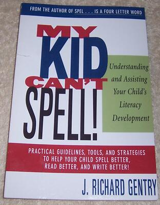 My Kid Can't Spell! Understanding and Assisting Your Child's Literacy Developmen