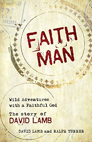 Faith Man: Wild Adventures with a Faithful God - The Story of... - Lamb, David