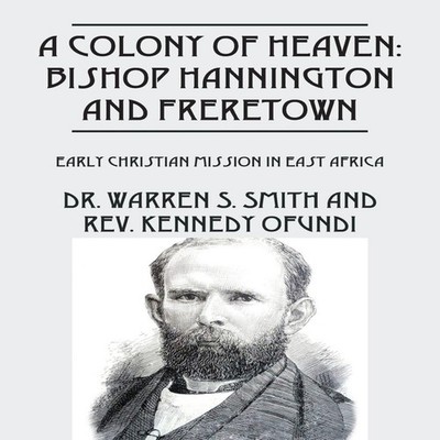 A Colony of Heaven Bishop Hannington and Freretown - Early Christ