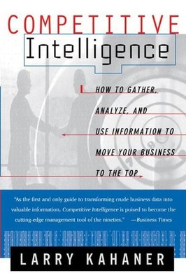 Competitive Intelligence: From Black Ops to Boardrooms: From Black Ops to Boardr