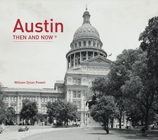 AUSTIN THEN AND NOW By William Dylan Powell - Hardcover *Excellent Condition*