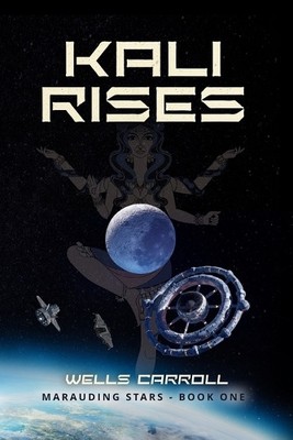 Kali Rises: Marauding Stars Book 1 By Wells Carroll - New Copy - 9781963833072