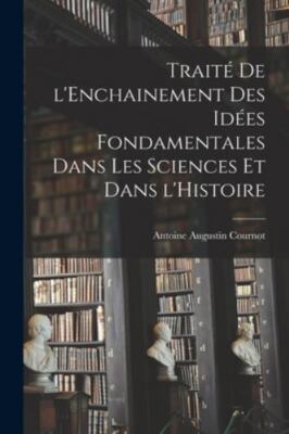 Traité de l'Enchainement des Idées Fondamentales dans les Sciences et dans l'...
