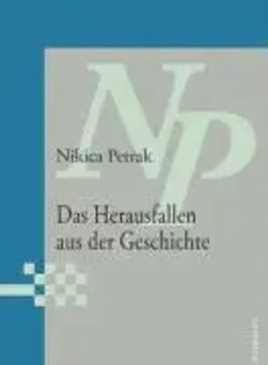 Das Herausfallen aus der Geschichte | Gedichte | Nikica Petrak | Deutsch | Buch
