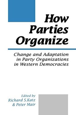 How Parties Organize: Change and Adaptat..., Peter Mair
