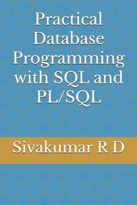 Practical Database Programming with SQL and PL/SQL by Sivakumar R.D. Paperback B