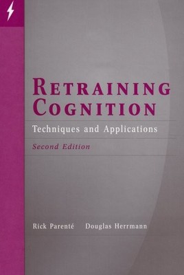 RETRAINING COGNITION: TECHNIQUES AND APPLICATIONS By Rick Parente & Douglas J.