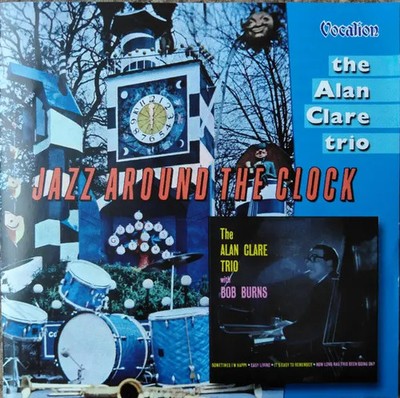 CD Alan Clare Trio Jazz Around The Clock / The Alan Clare Trio With Bob Burns