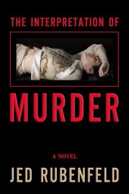 The Interpretation of Murder: A Novel by Jed Rubenfeld