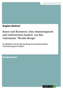 Kunst und Kommerz. Eine dramaturgische und ästhetischen Analyse von Baz Luhrmann