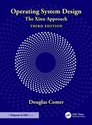OPERATING SYSTEM DESIGN: THE XINU APPROACH BY Douglas Comer HARDCOVER **NEW**