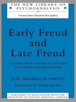 Early Freud and Late Freud : Reading Anew Studies on Hysteria and Moses and M...