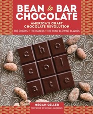 Bean-to-Bar Chocolate: America’s Craft Chocolate Revolution: The