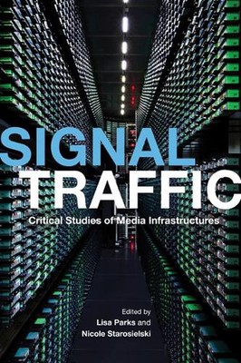Signal Traffic: Critical Studies of Media Infrastructures by Lisa Parks (English