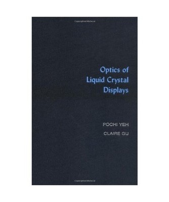 Optics of Liquid Crystal Displays, Pochi Yeh, Porchi Yeh, Claire Gu