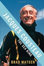 JACQUES COUSTEAU: THE SEA KING By Brad Matsen - Hardcover **Mint Condition**