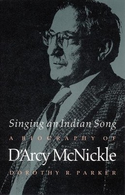 Singing an Indian Song   A Biography of D`Arcy McNickle Parker Paperback