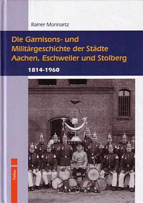 Monnartz: Die Garnisons- und Militärgeschichte der Städte Aachen-Eschweiler NEU - Rainer Monnartz