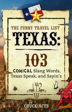 The Funny Travel List Texas - 103 Slang Words, Texas Speak, and Sayin's: A Comic