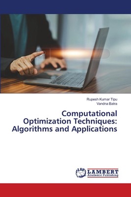 Computational Optimization Techniques: Algorithms and Applications by Rupesh Kum