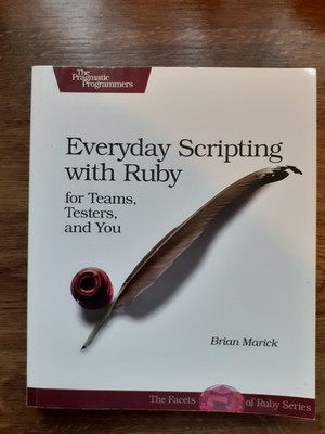 Everyday Scripting with Ruby:  For teams, testers and you by Brian Marick