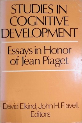Studies in Cognitive Development: Essays in Honor of Jean Piaget Elkind, David a