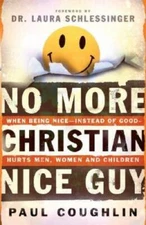 No More Christian Nice Guy: When Being Nice - Instead of Good - Hurts Men - GOOD