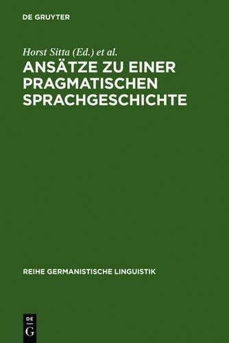 Horst Sitta Ansätze Zu Einer Pragmatischen Sprachgeschichte (Hardback)
