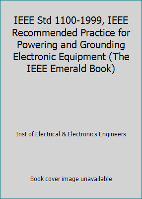 IEEE Std 1100-1999, IEEE Recommended Practice for Powering and Grounding...