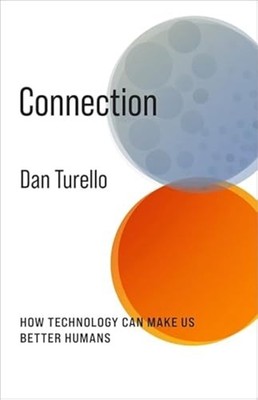 Connection : How Technology Can Make Us Better Humans - Trade Paperback NEW Dan