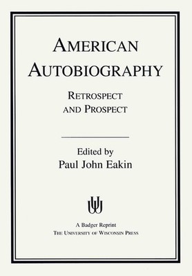 American Autobiography: Retrospect and Prospect by Paul John Eakin (English) Pap