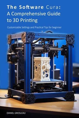 The Software Cura A Comprehensive Guide to 3D Printing Customizable Settings and