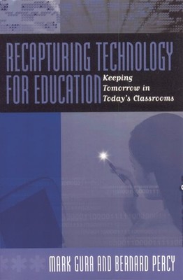 Recapturing Technology For Education : Keeping Tomorrow In Today's Classrooms...