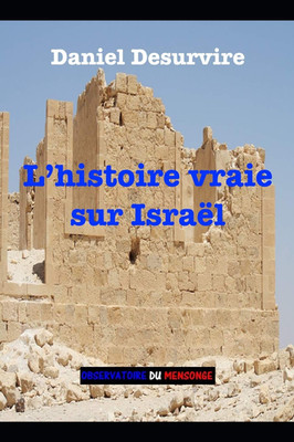 L Histoire Vraie Sur Israël (French Edition)