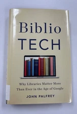 Biblio Tech : Why Libraries Matter More Than Ever in the Age of Google