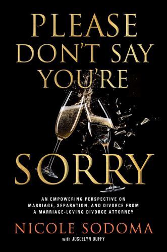 Please Don't Say You're Sorry : An Empowering Perspective on Marriage, ...