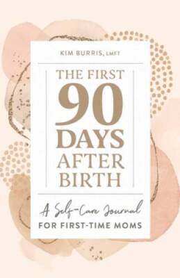 The First 90 Days After Birth: A Self-Care Journal for First-Time Moms - GOOD