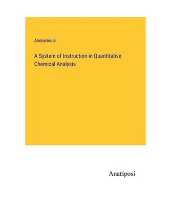A System of Instruction in Quantitative Chemical Analysis, Anonymous