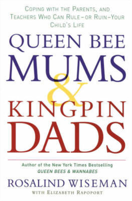 Queen Bee Mums And Kingpin Dads: Dealing with the difficult parents in your chil
