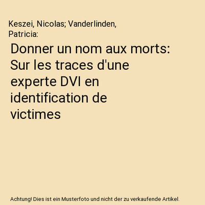Donner un nom aux morts: Sur les traces d'une experte DVI en identification de v