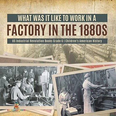 What Was It Like to Work in a Factory in the 1880s US I -  NEW Baby Professor 20