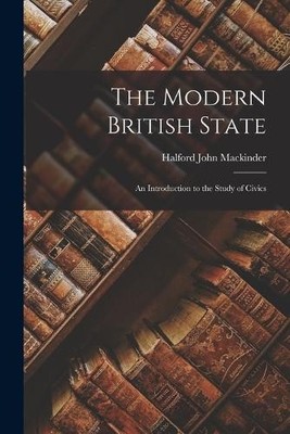 Halford John Mackinder The Modern British State (Taschenbuch)