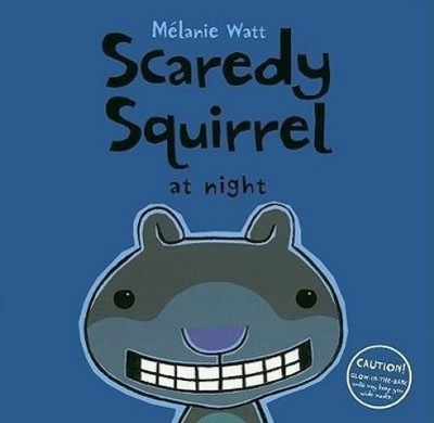 Scaredy Squirrel at Night by Melanie Watt [Hardback]