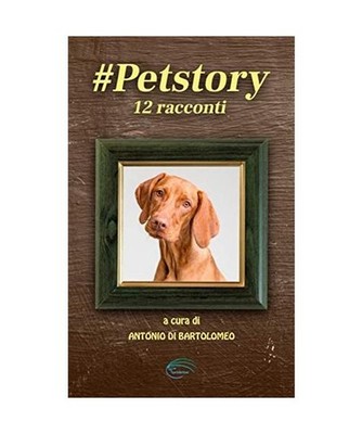 #petstory. 12 Racconti. Ediz. Speciale, Di Bartolomeo a. [Cur.]